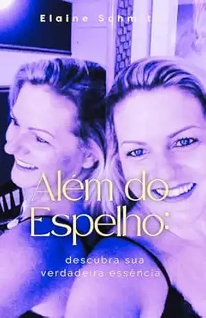 Capa do livro ALÉM DO ESPELHO: Uma Jornada de Resiliência e Propósito - ELAINE SCHMITZ