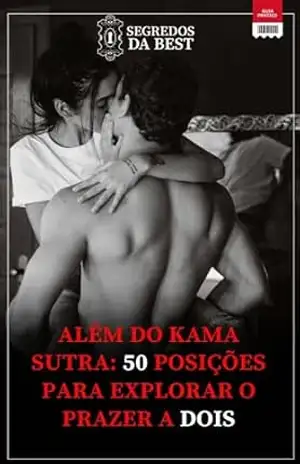 ALÉM DO KAMA SUTRA – 50 POSIÇÕES PARA EXPLORAR O PRAZER A DOIS - Segredos da Best ALÉM DO KAMA SUTRA – 50 POSIÇÕES PARA EXPLORAR O PRAZER A DOIS - Segredos da Best