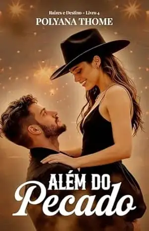 Além do Pecado (Raízes e Destinos Livro 4) - Polyana Thome Além do Pecado (Raízes e Destinos Livro 4) - Polyana Thome