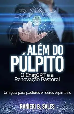 Além do Púlpito: o ChatGPT e a Renovação Pastoral – Ranieri Barreto Sales Além do Púlpito: o ChatGPT e a Renovação Pastoral – Ranieri Barreto Sales