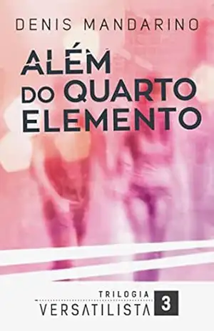 Capa do livro Além do Quarto Elemento (Trilogia Versatilista Livro 3) - Denis Mandarino