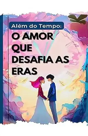 Além do Tempo: O Amor que Desafia as Eras – LEANDRO BASGAL Além do Tempo: O Amor que Desafia as Eras – LEANDRO BASGAL