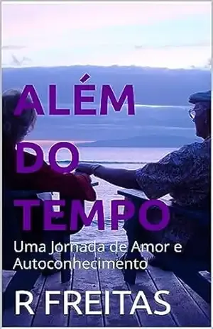 Além do Tempo: Uma Jornada de Amor e Autoconhecimento – R FREITAS