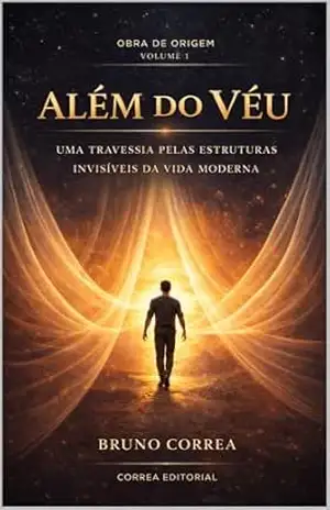 Além do Véu: Uma travessia pelas estruturas invisíveis da vida moderna – Bruno Correa Além do Véu: Uma travessia pelas estruturas invisíveis da vida moderna – Bruno Correa