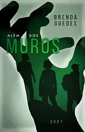 Capa do livro Além Dos Muros – 2037: LIVRO 2 (ALÉM DOS ZUMBIS) - Brenda Guedes