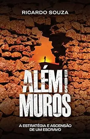 ALÉM DOS MUROS: A Estratégia e Ascensão de um Escravo – RICARDO SOUZA