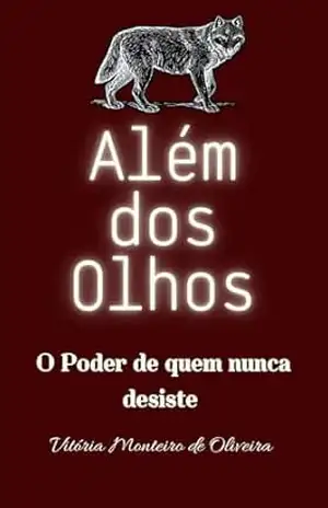 Capa do livro Alem dos Olhos: O Poder de Quem Nunca Desiste - Vitória  Monteiro de Oliveira