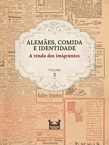 Baixar Alemães, comida e Identidade: A vinda dos imigrantes: VOLUME 2 pdf, epub, mobi, eBook