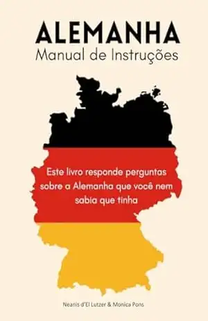 Capa do livro Alemanha: Manual de Instruções: Este livro responde perguntas sobre a Alemanha que você nem sabia que tinha - Neanis D'El Lutzer
