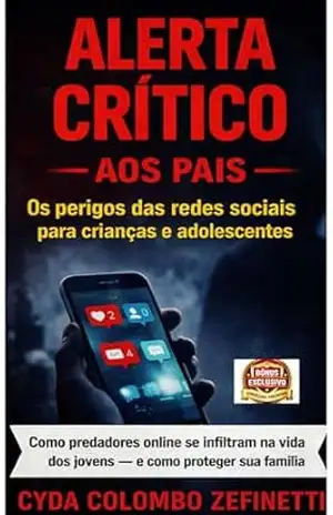 ALERTA CRÍTICO AOS PAIS: OS PERIGOS DAS REDES SOCIAIS PARA CRIANÇAS E ADOLESCENTES – CYDA COLOMBO ZEFINETTI