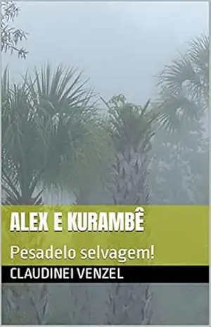 ALEX E KURAMBÊ: Pesadelo selvagem! – C. Venzel ALEX E KURAMBÊ: Pesadelo selvagem! – C. Venzel