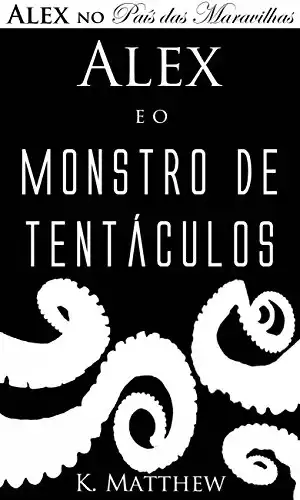 Baixar Alex e o Monstro de Tentáculos – Alex no País das Maravilhas – Livro 2 pdf, epub, mobi, eBook