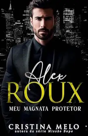 Alex Roux: Meu Magnata Protetor – Cristina Melo