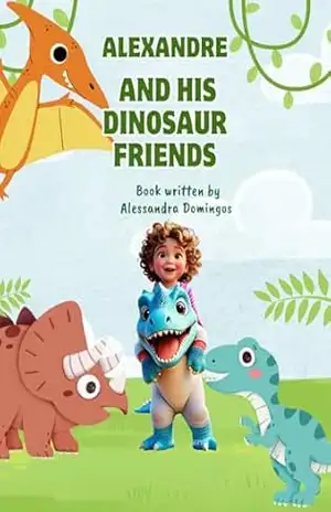 Alexandre and his dinosaur friends - Alessandra Domingos de Souza Alexandre and his dinosaur friends - Alessandra Domingos de Souza