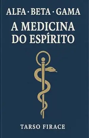 Capa do livro Alfa Beta Gama: A Medicina do Espírito - Tarso Firace