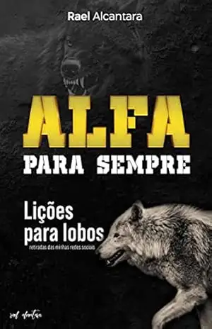 Alfa para sempre; lições para lobos – Rael Alcantara