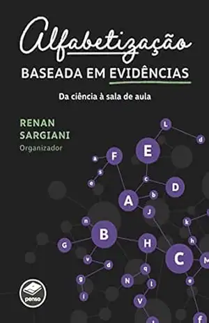 Alfabetização baseada em evidências: da ciência à sala de aula – Renan Sargiani (org.) Alfabetização baseada em evidências: da ciência à sala de aula – Renan Sargiani (org.)