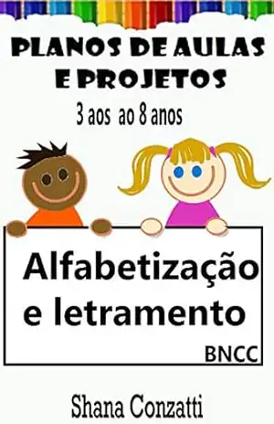Alfabetização – Planos de Aula BNCC (Projetos Pedagógicos – BNCC) – Shana Conzatti