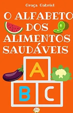 ALFABETO DOS ALIMENTOS SAUDÁVEIS – Graça Gabriel