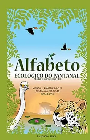 ALFABETO ECOLÓGICO DO PANTANAL - DOUGLAS CALVIS CRELIS ALFABETO ECOLÓGICO DO PANTANAL - DOUGLAS CALVIS CRELIS