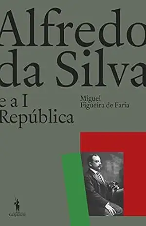 Alfredo da Silva e a 1ª República – Miguel Figueira de Faria