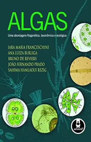 Algas: Uma abordagem filogenética, taxonômica e ecológica – Iara Maria Franceschini