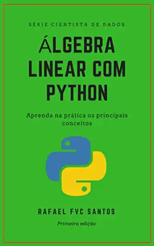 Baixar Álgebra Linear com Python: Aprenda na prática os principais conceitos (Cientista de dados – Analista Quant Livro 1) pdf, epub, mobi, eBook