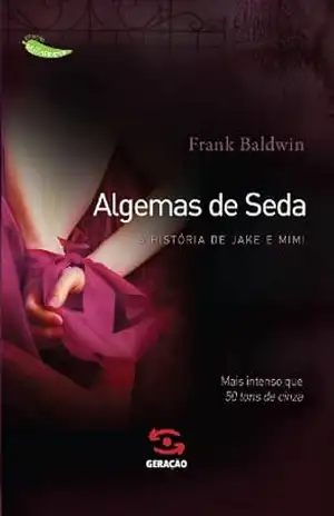 Algemas de seda: A história de Jake e Mimi (Coleção Muito Prazer Livro 2) – Frank Baldwin