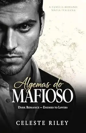 Algemas do Mafioso: Dark Romance — Enemies to Lovers (A Família Romano: Máfia Italiana Livro 2) – Celeste Riley
