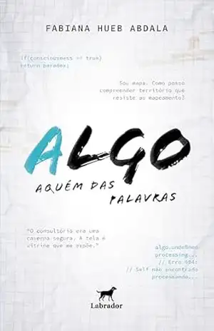 Algo: Aquém das palavras – Fabiana Hueb Abdala Algo: Aquém das palavras – Fabiana Hueb Abdala