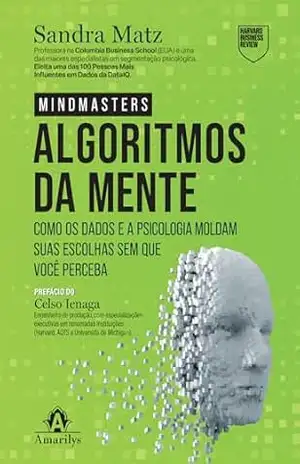 Algoritmos da mente: como os dados e a psicologia moldam suas escolhas sem que você perceba – Sandra Matz Algoritmos da mente: como os dados e a psicologia moldam suas escolhas sem que você perceba – Sandra Matz
