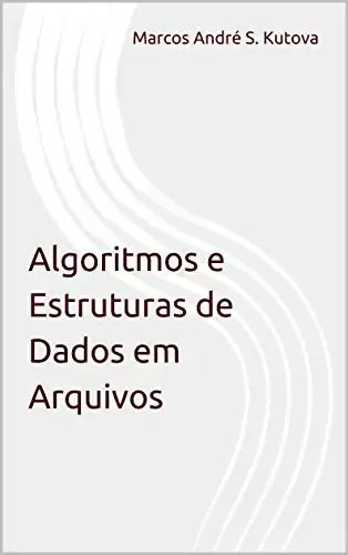 Algoritmos E Estruturas De Dados Em Arquivos - Marcos André S. Kutova ...