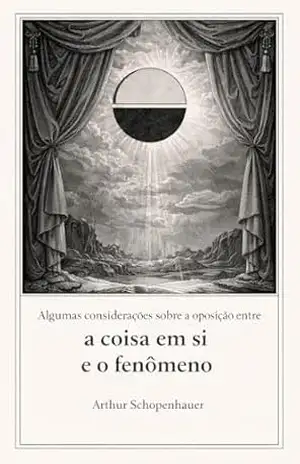 Capa do livro Algumas considerações sobre a oposição entre a coisa em si e o fenômeno - Arthur Schopenhauer