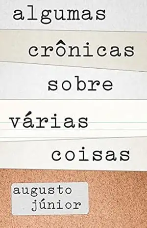 Algumas Crônicas Sobre Várias Coisas – Augusto Junior Algumas Crônicas Sobre Várias Coisas – Augusto Junior
