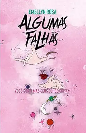 Algumas falhas: Você sorri mas seus olhos gritam - Emellyn Rosa Algumas falhas: Você sorri mas seus olhos gritam - Emellyn Rosa