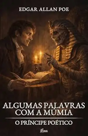 Algumas Palavras com a Múmia: O Príncipe Poético (Coleção E.A. Poe Livro 28) – eDGAR Allan Poe