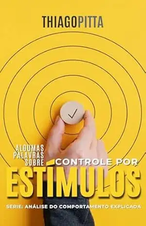 Capa do livro Algumas Palavras Sobre Controle por Estímulos: Análise do Comportamento Explicada - Thiago Pitta