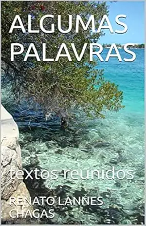 ALGUMAS PALAVRAS: textos reunidos – RENATO LANNES CHAGAS