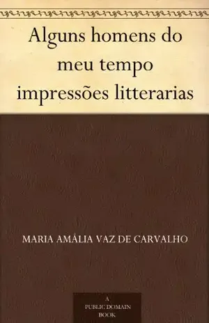 Alguns homens do meu tempo impressões litterarias – Maria Amália Vaz de Carvalho
