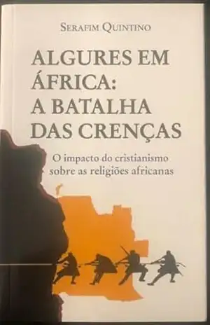 Capa do livro Algures em África: A batalha das crenças - Serafim Quintino