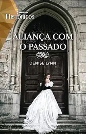 Capa do livro Aliança com o Passado (Harlequin Históricos Livro 93) - Denise Lynn