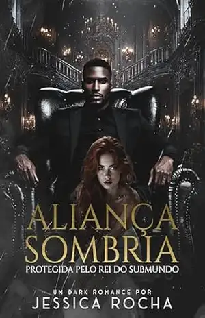 ALIANÇA SOMBRIA: Protegida pelo Rei do Submundo – Jessica Rocha