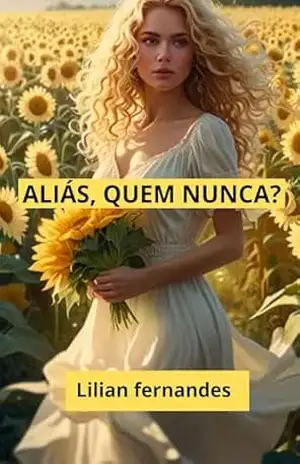 ALIÁS, QUEM NUNCA? – Lilian  Santos Fernandes