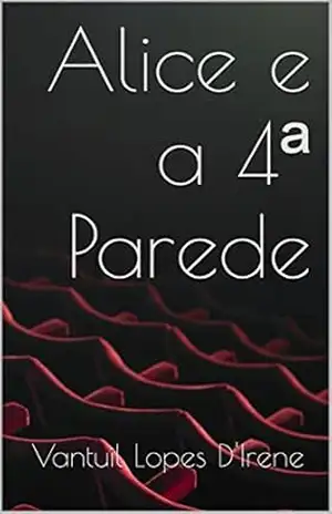 Alice e a 4ª Parede – Vantuil Lopes D’Irene