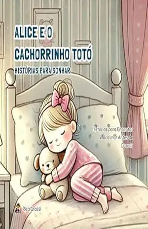 Alice e o Cachorrinho Totó: Histórias para Sonhar: Histórias para Encantar e Acalmar Antes de Dormir (Aventuras na Hora de Dormir) - Rica Grossi