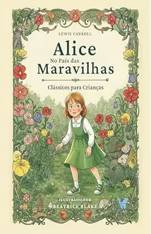Capa do livro Alice no País das Maravilhas (Com Ilustração de Beatrice Blake): Clássicos para Crianças (Borboleta Azul – Meus Primeiros Clássicos) - Lewis Carroll