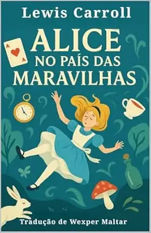 Alice no País das Maravilhas: Tradução de Wexper Maltar – Lewis Carroll