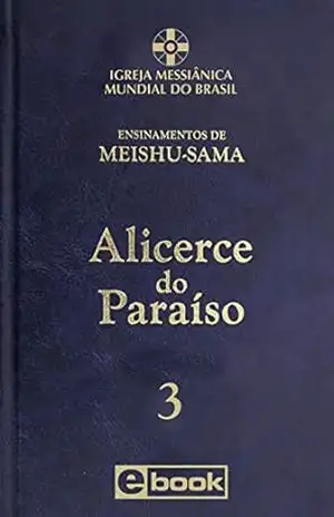 Alicerce do Paraíso – vol. 3 (Ensinamentos de Meishu–Sama) – Meishu Sama
