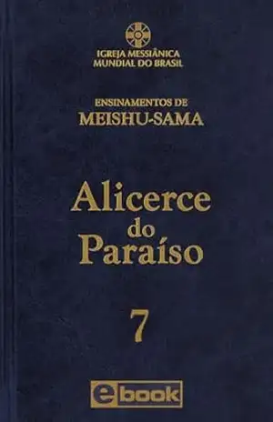 Alicerce do Paraíso – vol. 7 (Ensinamentos de Meishu–Sama) – Meishu Sama