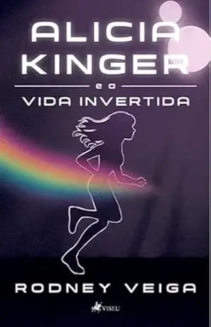 Alicia Kinger e a vida invertida – Rodney Veiga Alicia Kinger e a vida invertida – Rodney Veiga